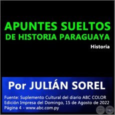 APUNTES SUELTOS DE HISTORIA PARAGUAYA - Por JULIÁN SOREL - Domingo, 15 de Agosto de 2022